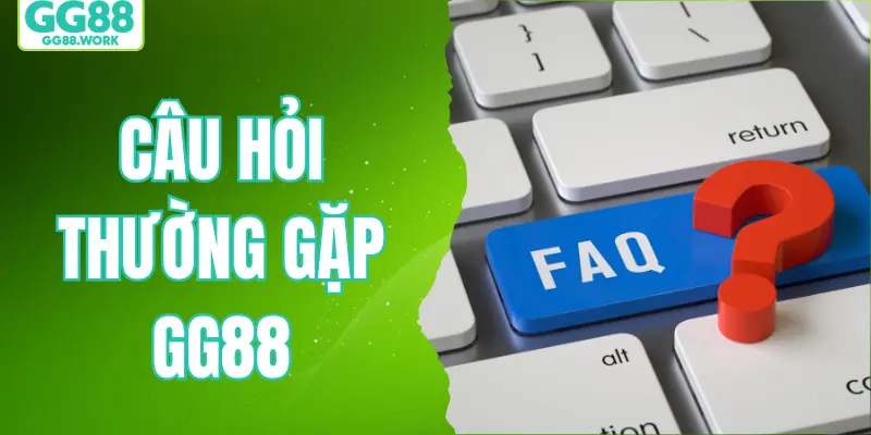 Câu Hỏi Thường Gặp Gg88 Giải Đáp Thắc Mắc Chi Tiết Nhất