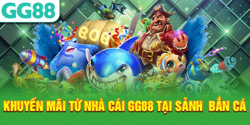 Những khuyến mãi từ nhà cái gg88 tại bắn cá